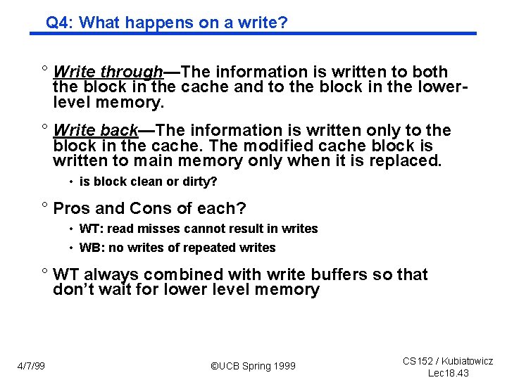 Q 4: What happens on a write? ° Write through—The information is written to