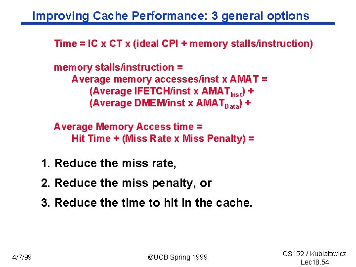 Improving Cache Performance: 3 general options Time = IC x CT x (ideal CPI