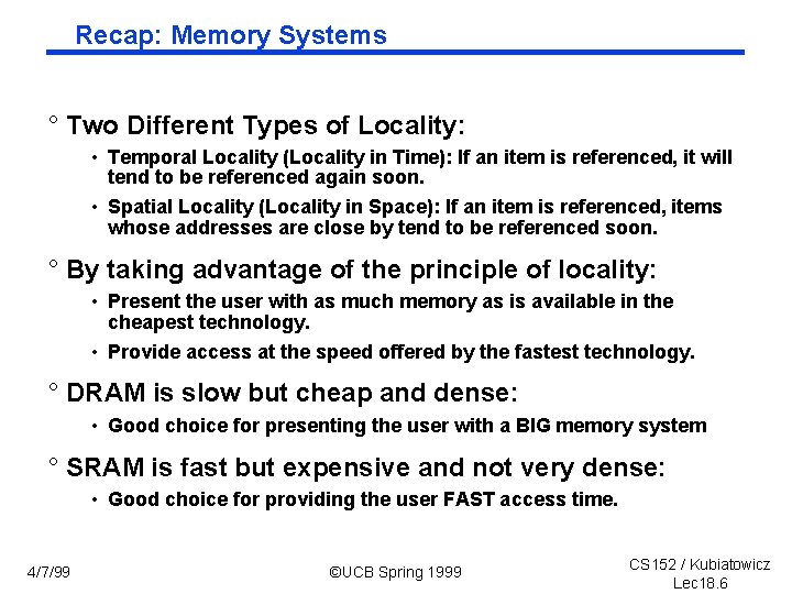 Recap: Memory Systems ° Two Different Types of Locality: • Temporal Locality (Locality in