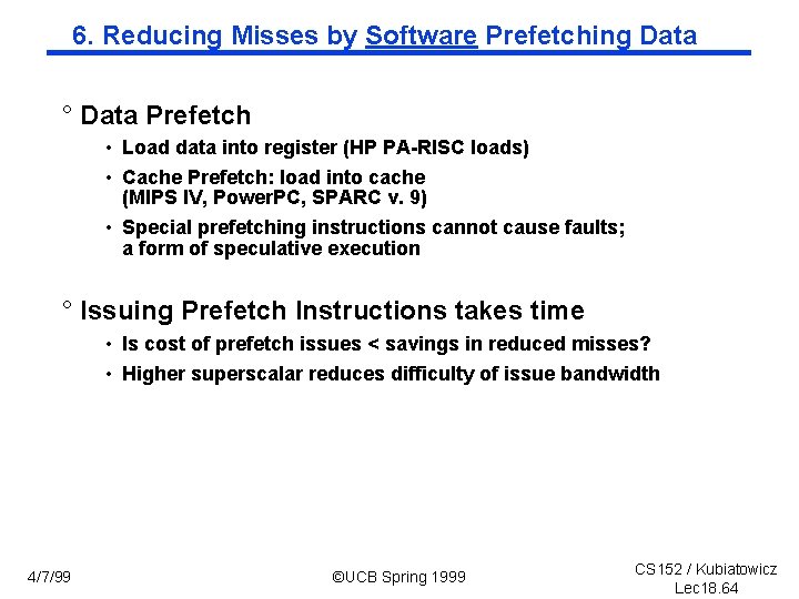 6. Reducing Misses by Software Prefetching Data ° Data Prefetch • Load data into