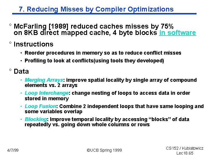 7. Reducing Misses by Compiler Optimizations ° Mc. Farling [1989] reduced caches misses by