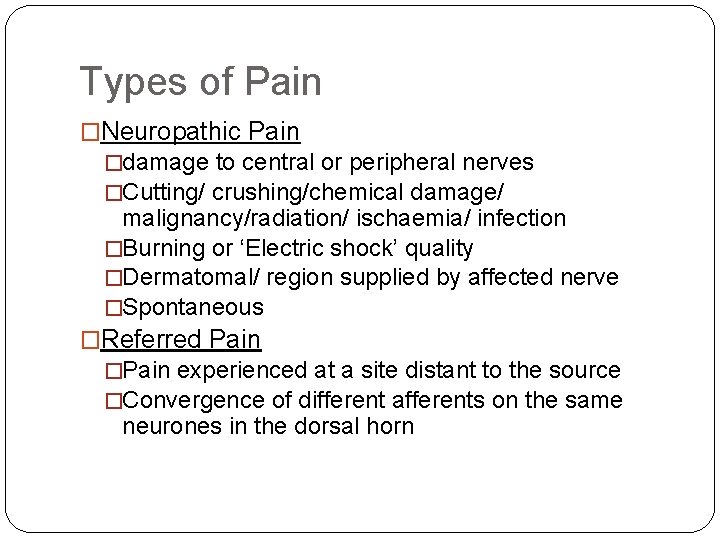 Types of Pain �Neuropathic Pain �damage to central or peripheral nerves �Cutting/ crushing/chemical damage/