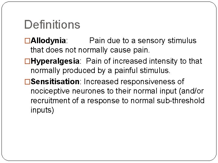 Definitions �Allodynia: Pain due to a sensory stimulus that does not normally cause pain.