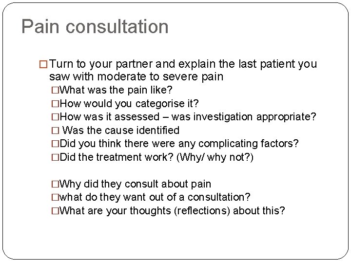 Pain consultation � Turn to your partner and explain the last patient you saw