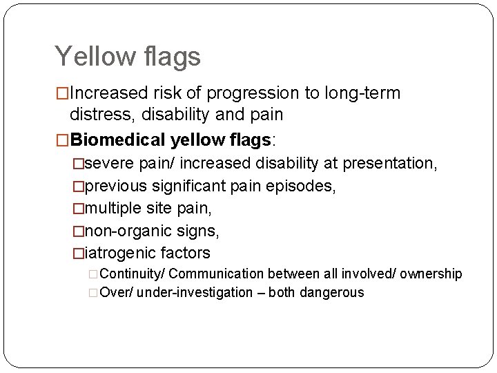 Yellow flags �Increased risk of progression to long-term distress, disability and pain �Biomedical yellow