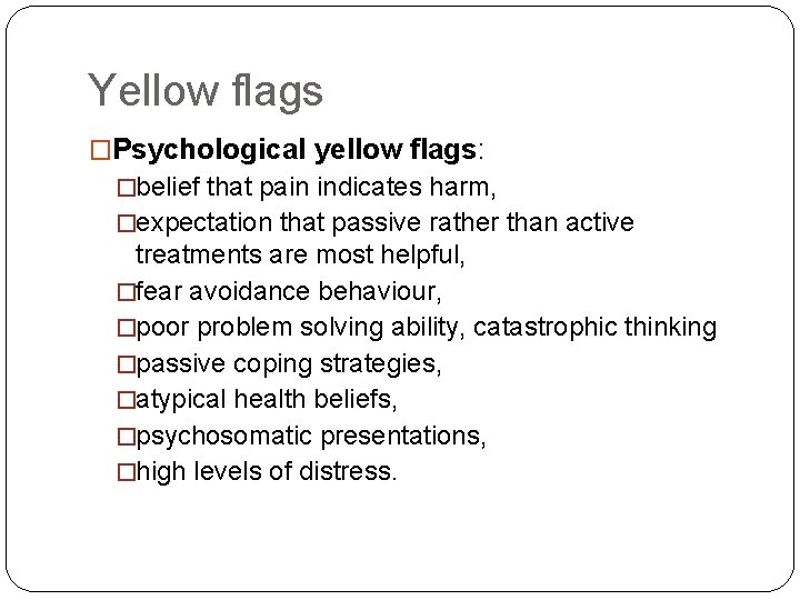 Yellow flags �Psychological yellow flags: �belief that pain indicates harm, �expectation that passive rather