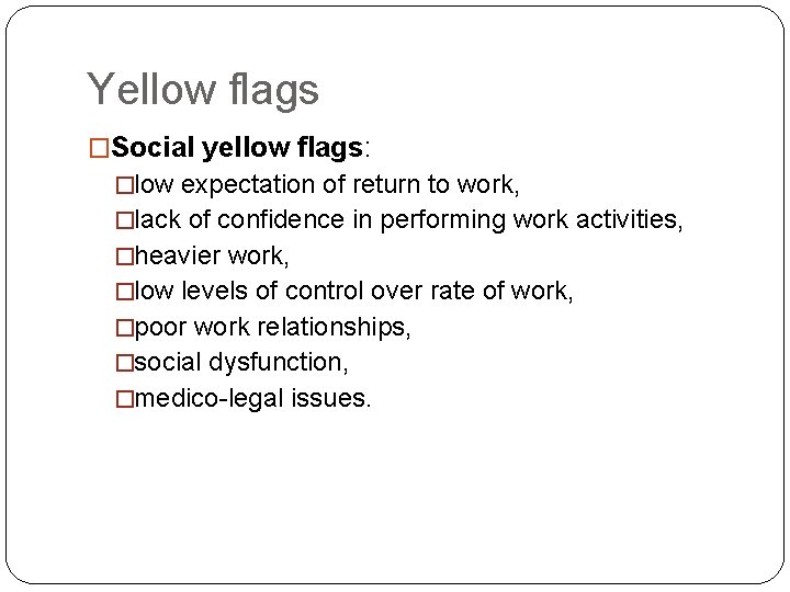 Yellow flags �Social yellow flags: �low expectation of return to work, �lack of confidence