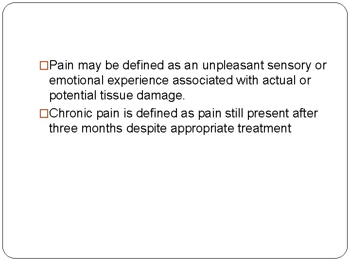 �Pain may be defined as an unpleasant sensory or emotional experience associated with actual