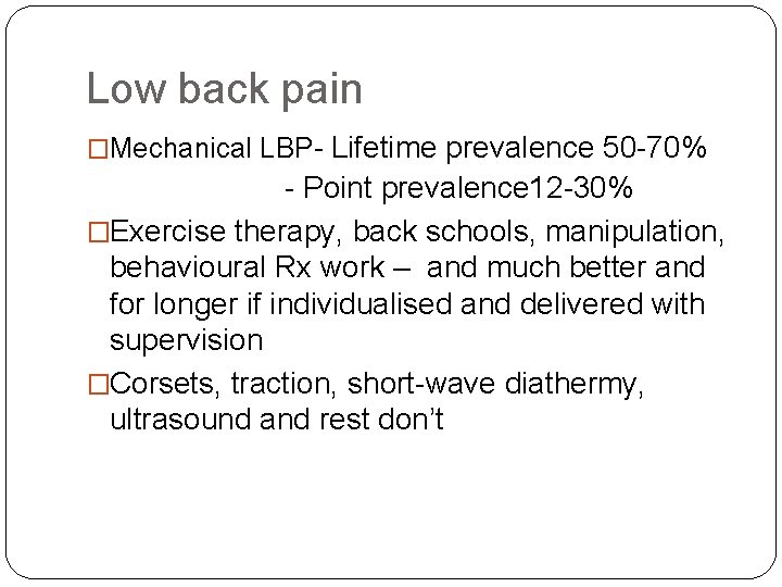 Low back pain �Mechanical LBP- Lifetime prevalence 50 -70% - Point prevalence 12 -30%