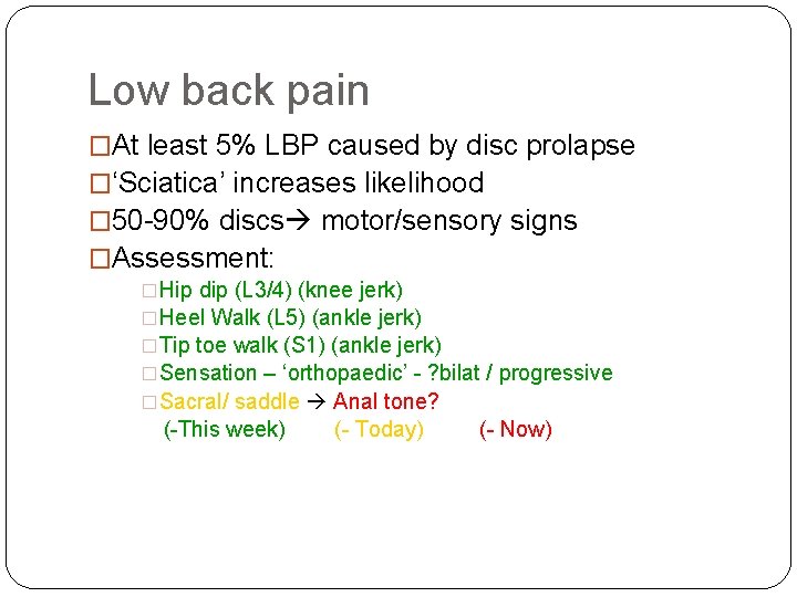 Low back pain �At least 5% LBP caused by disc prolapse �‘Sciatica’ increases likelihood