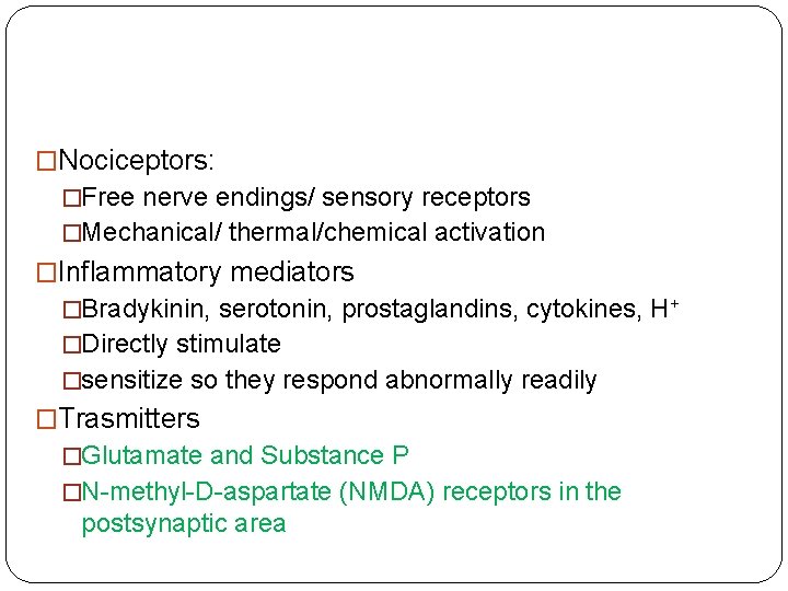 �Nociceptors: �Free nerve endings/ sensory receptors �Mechanical/ thermal/chemical activation �Inflammatory mediators �Bradykinin, serotonin, prostaglandins,