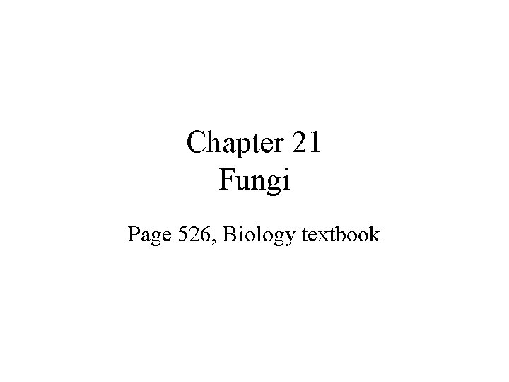 Chapter 21 Fungi Page 526, Biology textbook 