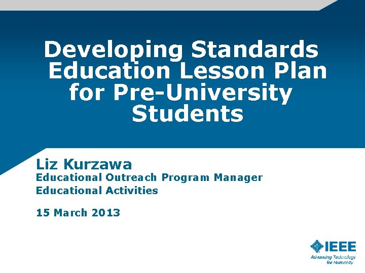 Developing Standards Education Lesson Plan for Pre-University Students Liz Kurzawa Educational Outreach Program Manager