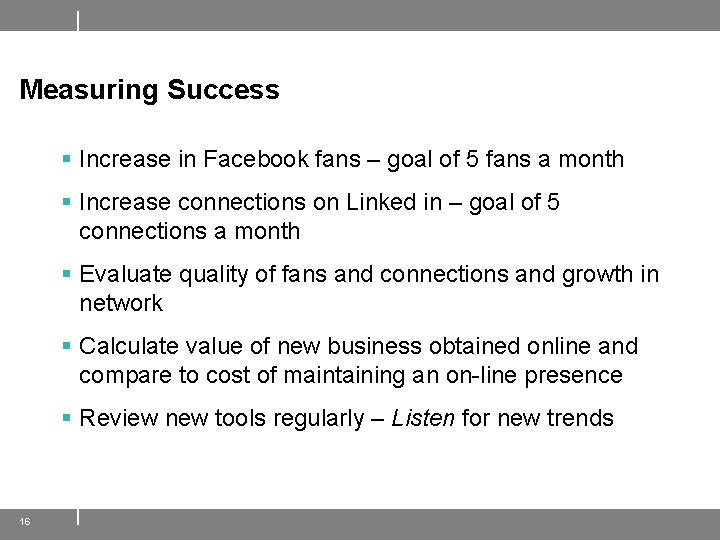 Measuring Success § Increase in Facebook fans – goal of 5 fans a month