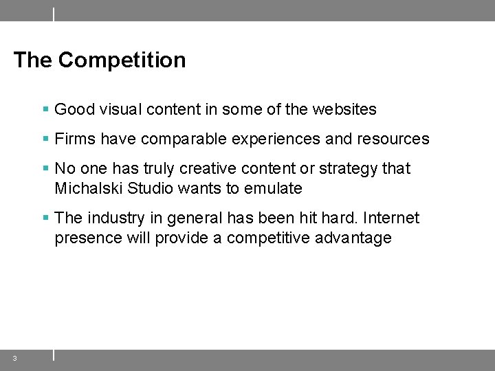 The Competition § Good visual content in some of the websites § Firms have