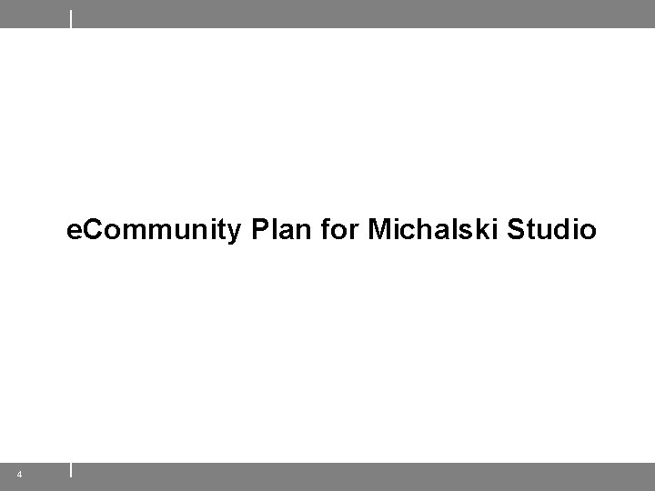 e. Community Plan for Michalski Studio 4 