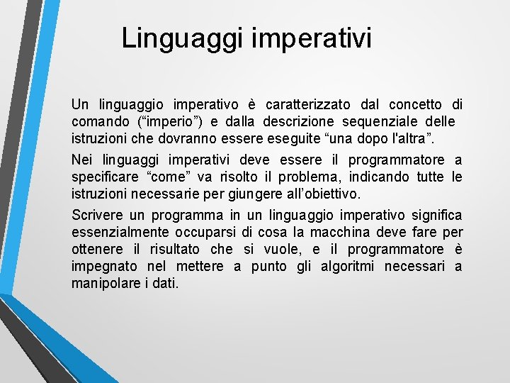 Linguaggi imperativi Un linguaggio imperativo è caratterizzato dal concetto di comando (“imperio”) e dalla
