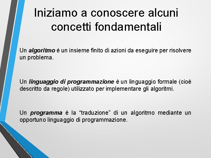 Iniziamo a conoscere alcuni concetti fondamentali Un algoritmo è un insieme finito di azioni