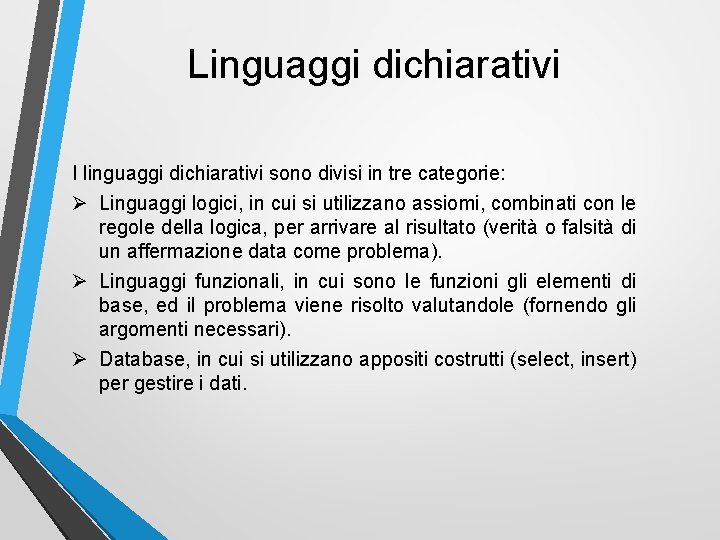 Linguaggi dichiarativi I linguaggi dichiarativi sono divisi in tre categorie: Ø Linguaggi logici, in