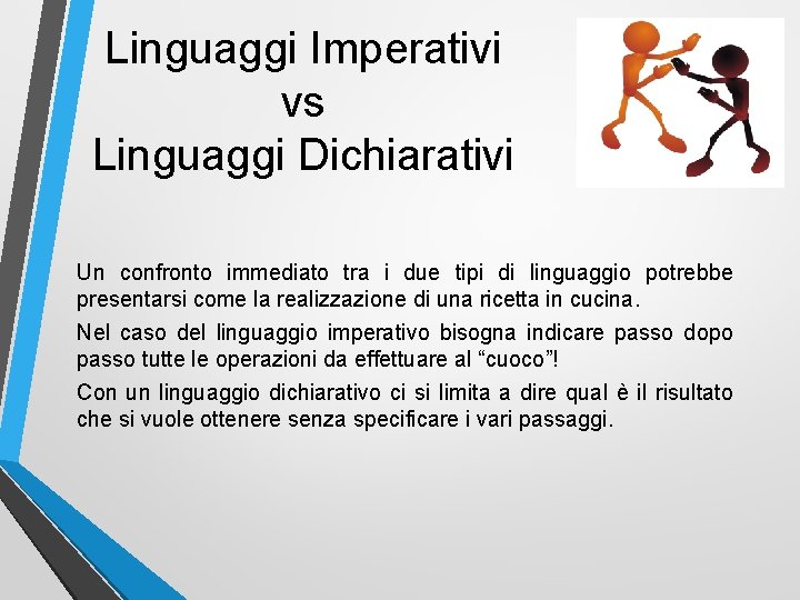 Linguaggi Imperativi vs Linguaggi Dichiarativi Un confronto immediato tra i due tipi di linguaggio