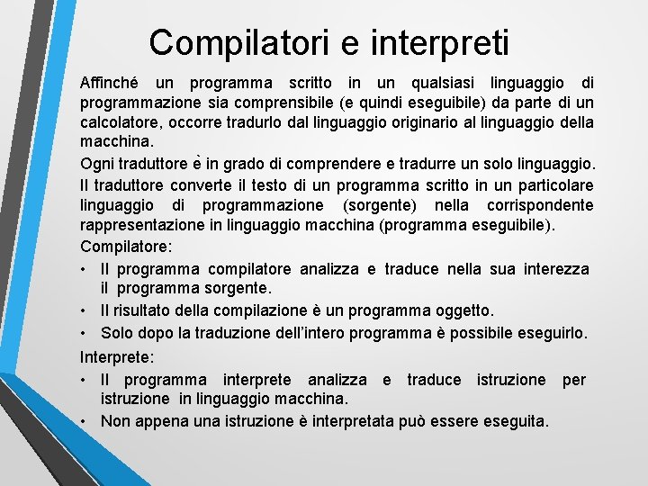 Compilatori e interpreti Affinché un programma scritto in un qualsiasi linguaggio di programmazione sia