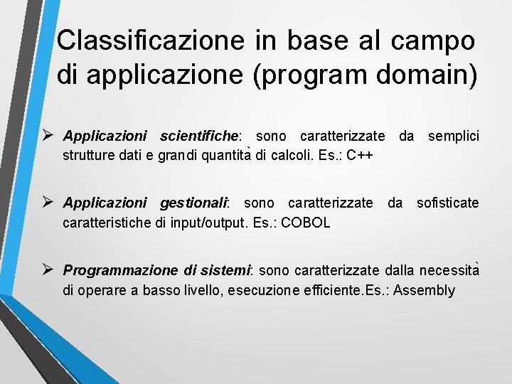 Classificazione in base al campo di applicazione (program domain) Ø Applicazioni scientifiche: sono caratterizzate
