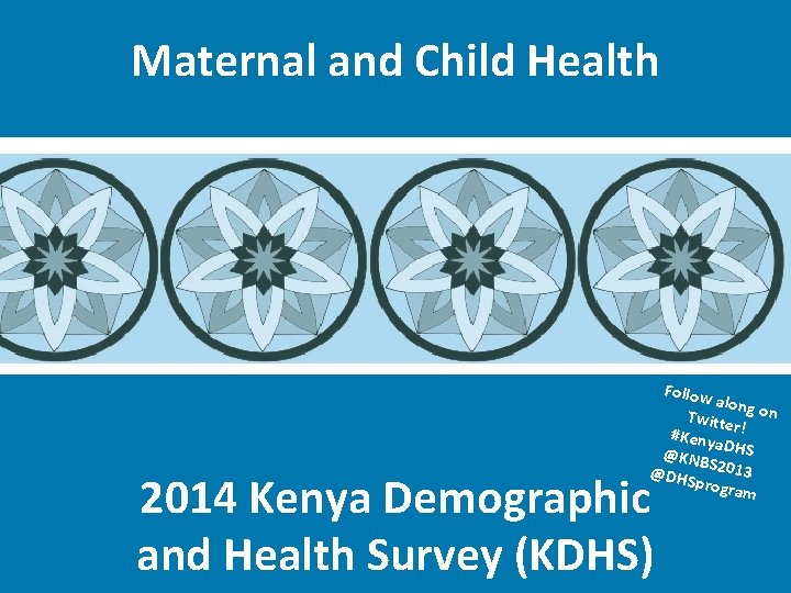 Maternal and Child Health Follow along Twitte on #Keny r! a. D @KNB HS