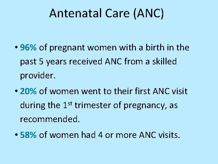 Antenatal Care (ANC) • 96% of pregnant women with a birth in the past