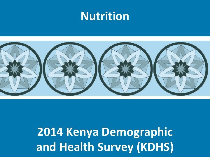 Nutrition 2014 Kenya Demographic and Health Survey (KDHS) 