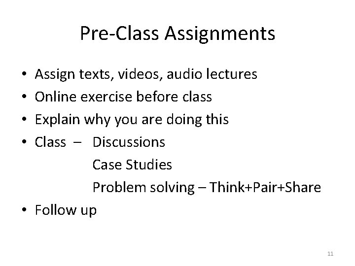 Pre-Class Assignments Assign texts, videos, audio lectures Online exercise before class Explain why you