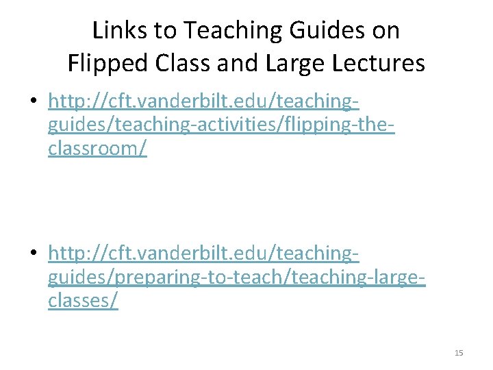 Links to Teaching Guides on Flipped Class and Large Lectures • http: //cft. vanderbilt.