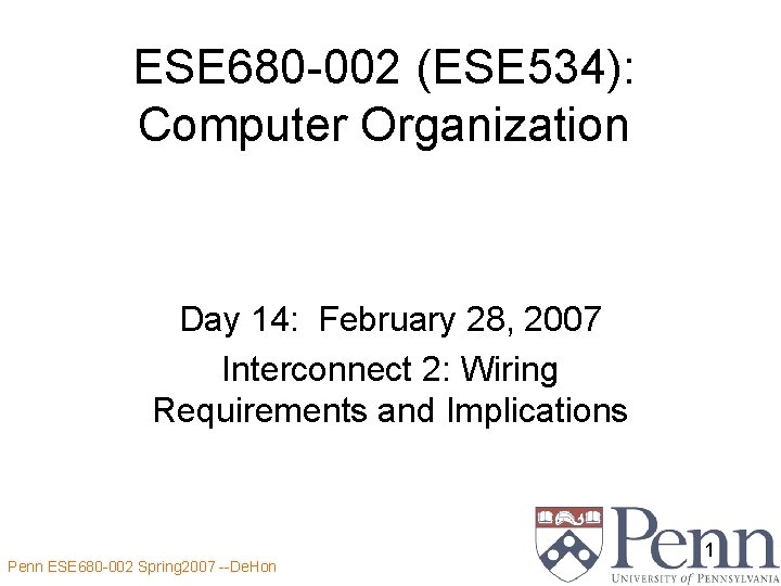 ESE 680 -002 (ESE 534): Computer Organization Day 14: February 28, 2007 Interconnect 2: ESE 680 -002 (ESE 534): Computer Organization Day 14: February 28, 2007 Interconnect 2:
