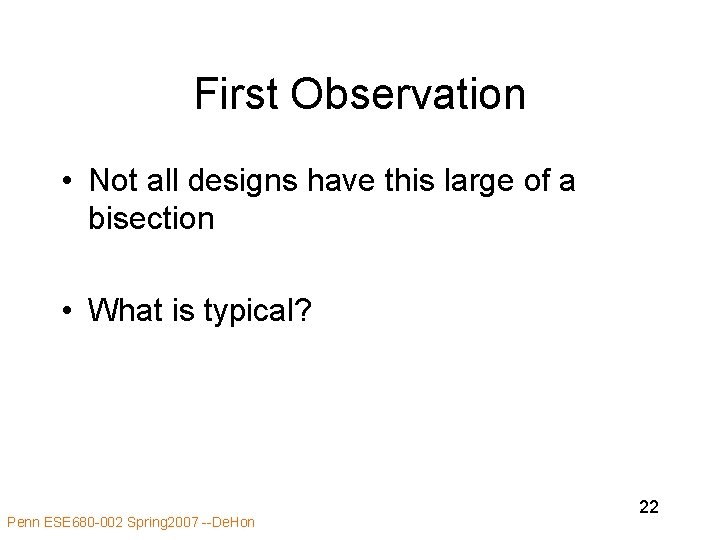 First Observation • Not all designs have this large of a bisection • What First Observation • Not all designs have this large of a bisection • What