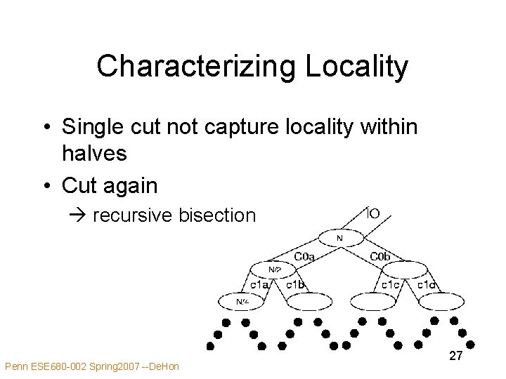 Characterizing Locality • Single cut not capture locality within halves • Cut again recursive Characterizing Locality • Single cut not capture locality within halves • Cut again recursive