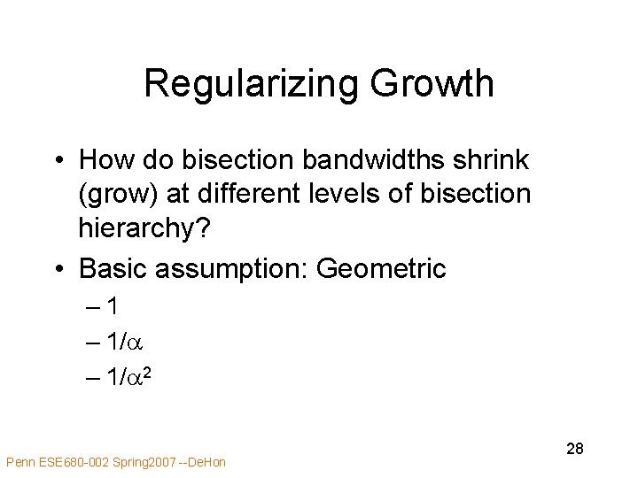 Regularizing Growth • How do bisection bandwidths shrink (grow) at different levels of bisection Regularizing Growth • How do bisection bandwidths shrink (grow) at different levels of bisection