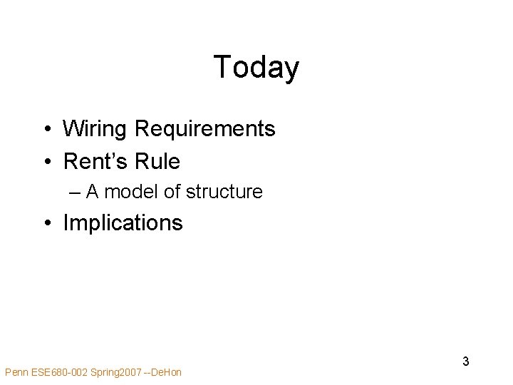 Today • Wiring Requirements • Rent’s Rule – A model of structure • Implications Today • Wiring Requirements • Rent’s Rule – A model of structure • Implications