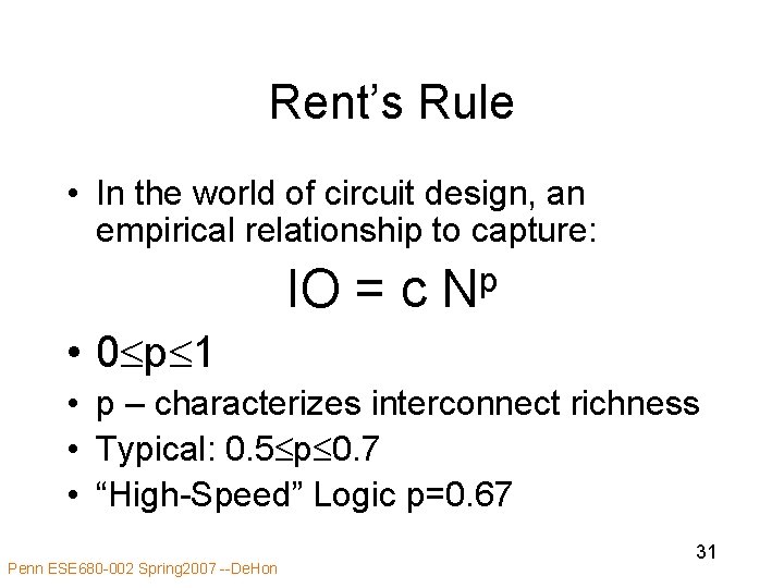 Rent’s Rule • In the world of circuit design, an empirical relationship to capture: Rent’s Rule • In the world of circuit design, an empirical relationship to capture: