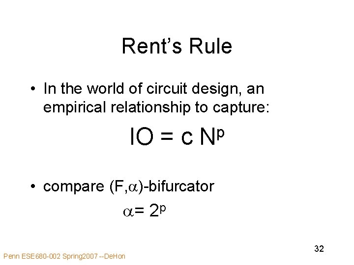 Rent’s Rule • In the world of circuit design, an empirical relationship to capture: Rent’s Rule • In the world of circuit design, an empirical relationship to capture: