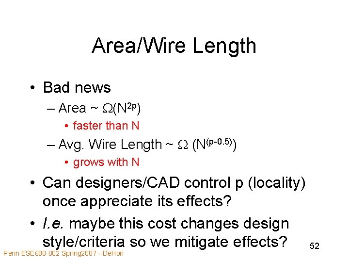Area/Wire Length • Bad news – Area ~ W(N 2 p) • faster than Area/Wire Length • Bad news – Area ~ W(N 2 p) • faster than