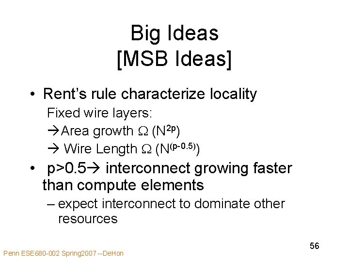Big Ideas [MSB Ideas] • Rent’s rule characterize locality Fixed wire layers: Area growth