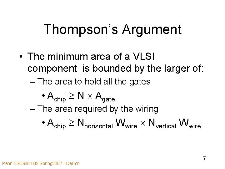 Thompson’s Argument • The minimum area of a VLSI component is bounded by the Thompson’s Argument • The minimum area of a VLSI component is bounded by the
