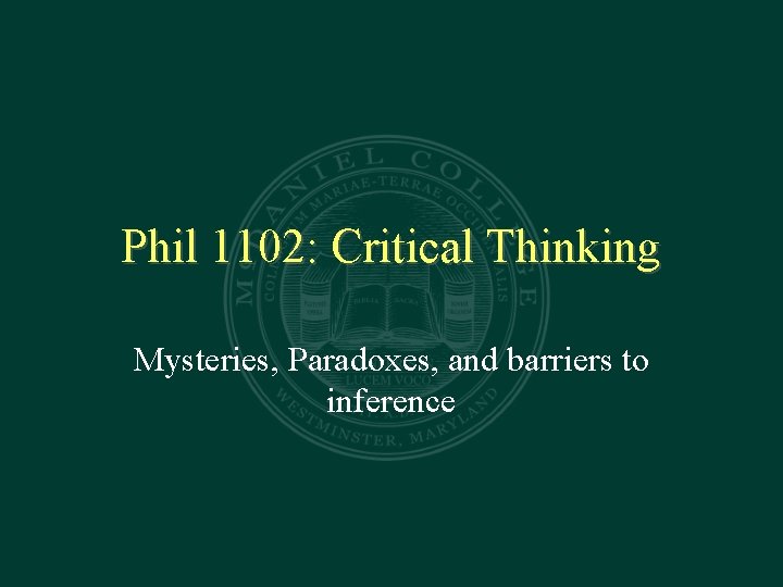 Phil 1102: Critical Thinking Mysteries, Paradoxes, and barriers to inference 
