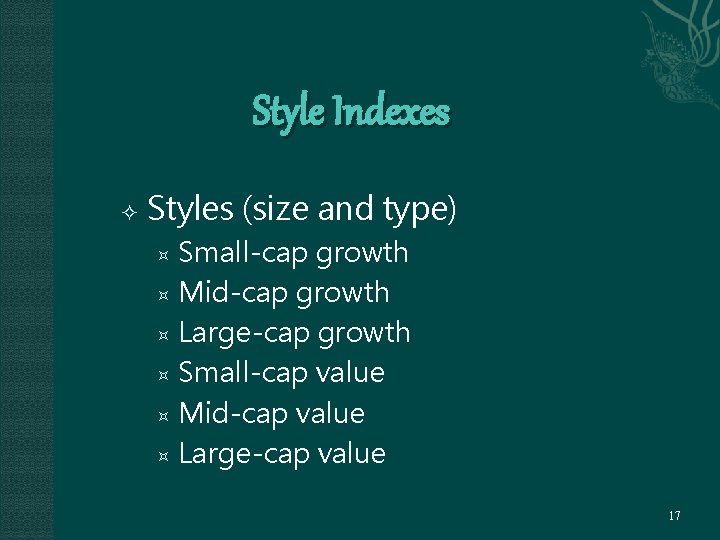 Style Indexes Styles (size and type) Small-cap growth Mid-cap growth Large-cap growth Small-cap value