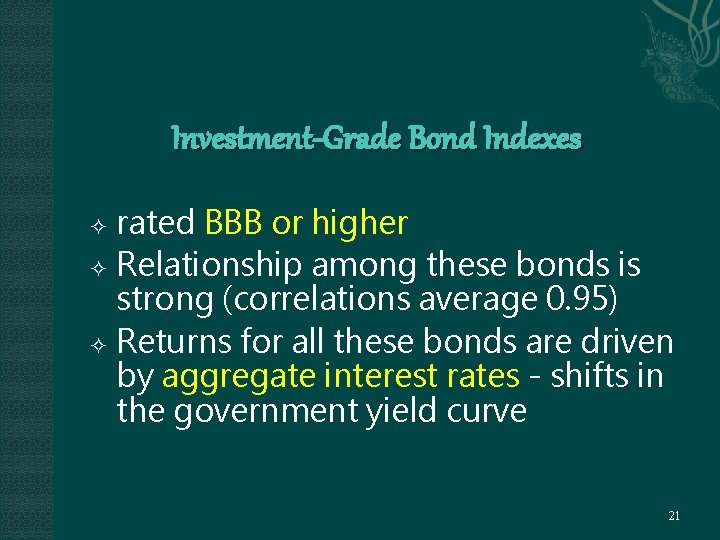 Investment-Grade Bond Indexes rated BBB or higher Relationship among these bonds is strong (correlations