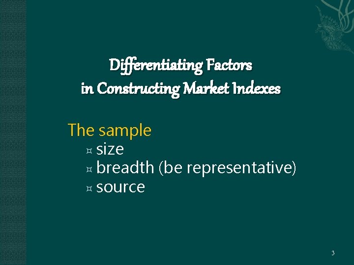 Differentiating Factors in Constructing Market Indexes The sample size breadth (be representative) source 3