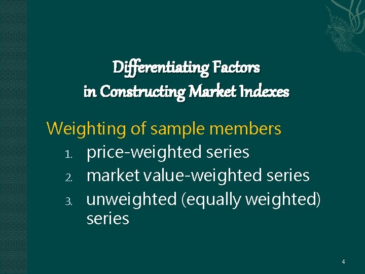 Differentiating Factors in Constructing Market Indexes Weighting of sample members 1. price-weighted series 2.