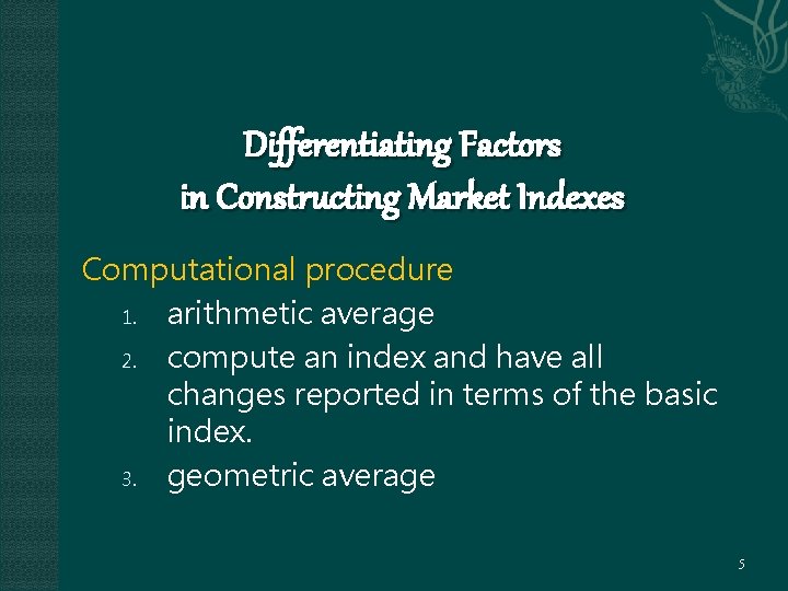 Differentiating Factors in Constructing Market Indexes Computational procedure 1. arithmetic average 2. compute an