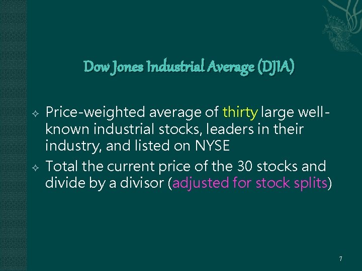 Dow Jones Industrial Average (DJIA) Price-weighted average of thirty large wellknown industrial stocks, leaders