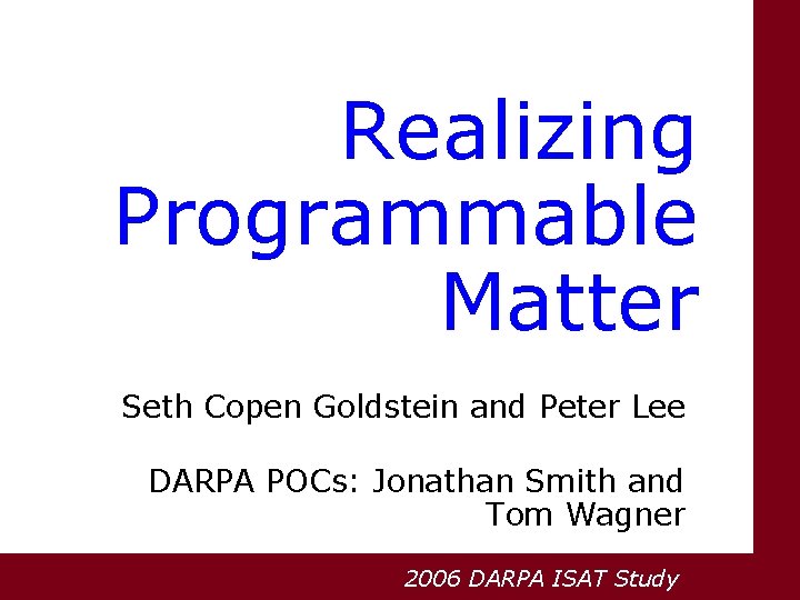Realizing Programmable Matter Seth Copen Goldstein and Peter Lee DARPA POCs: Jonathan Smith and