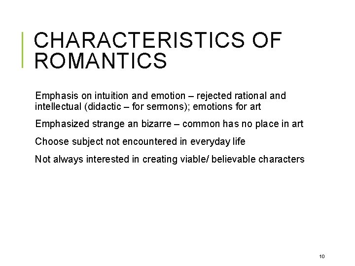 CHARACTERISTICS OF ROMANTICS Emphasis on intuition and emotion – rejected rational and intellectual (didactic